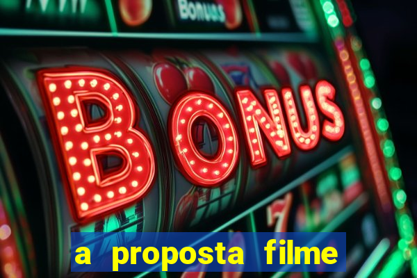 a proposta filme completo dublado topflix